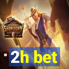 2h bet